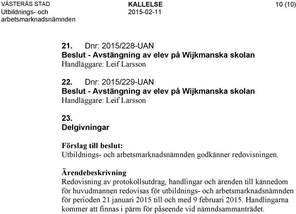 Dnr: 2015/229-UAN Beslut - Avstängning av elev på Wijkmanska skolan Handläggare: Leif Larsson 23.