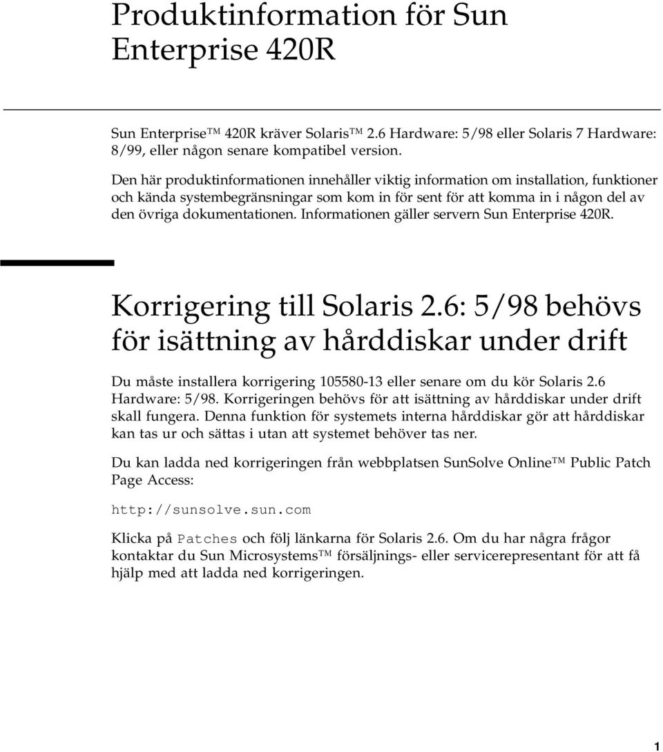 Informationen gäller servern Sun Enterprise 420R. Korrigering till Solaris 2.