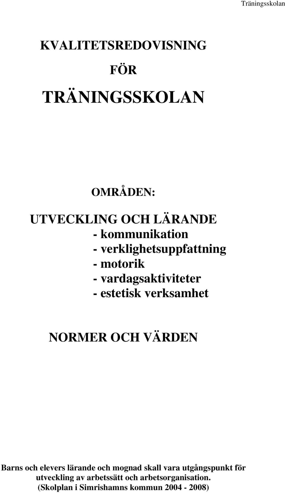 verksamhet NORMER OCH VÄRDEN Barns och elevers lärande och mognad skall vara