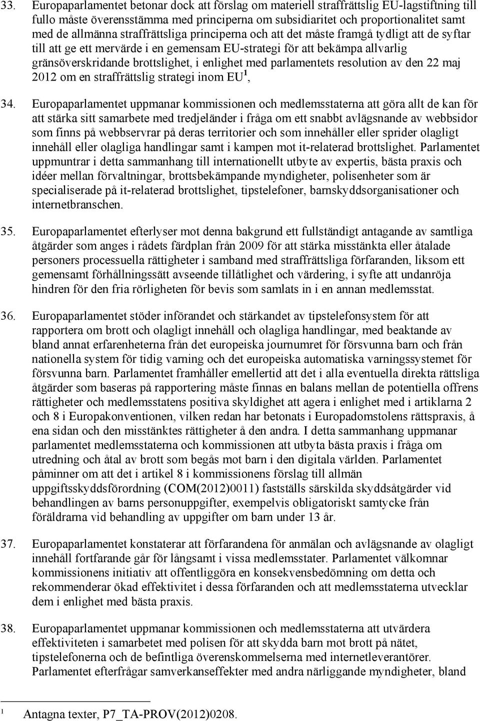 parlamentets resolution av den 22 maj 2012 om en straffrättslig strategi inom EU 1, 34.