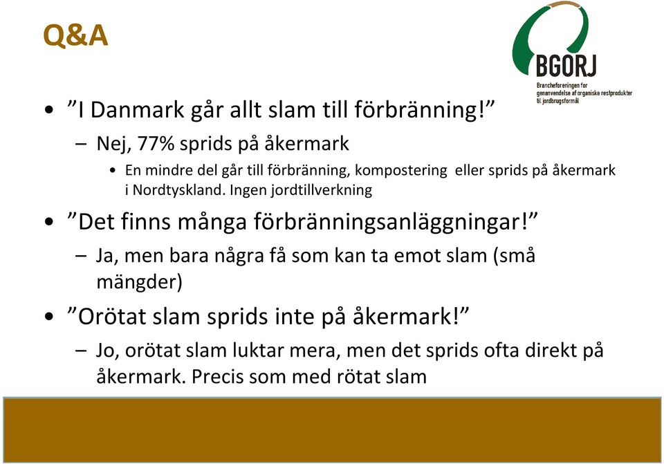 Nordtyskland. Ingen jordtillverkning Det finns många förbränningsanläggningar!