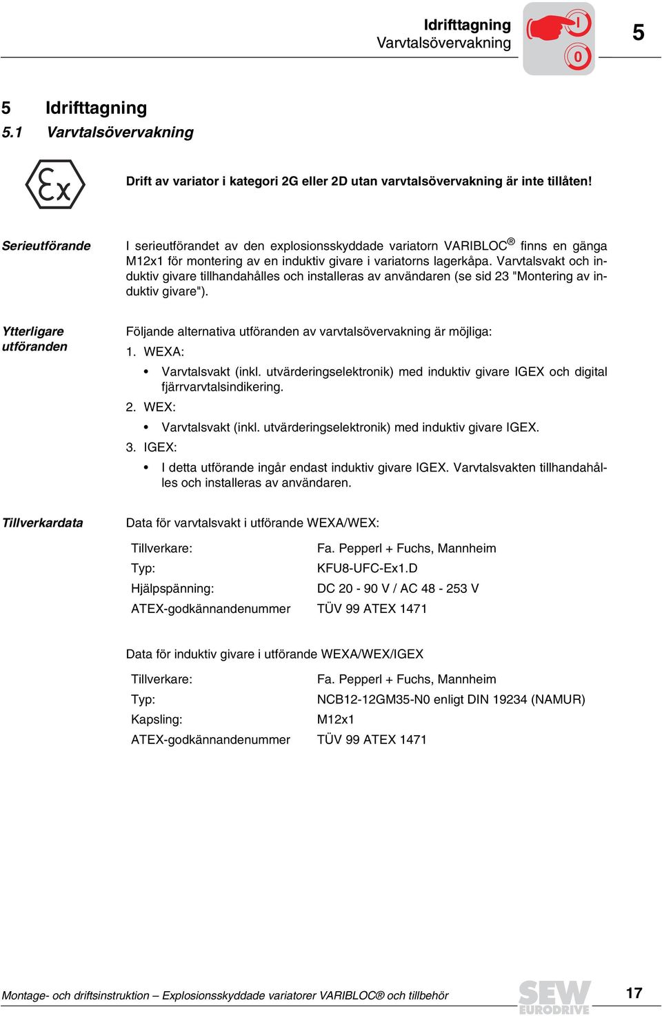 Varvtalsvakt och induktiv givare tillhandahålles och installeras av användaren (se sid 23 " av induktiv givare").