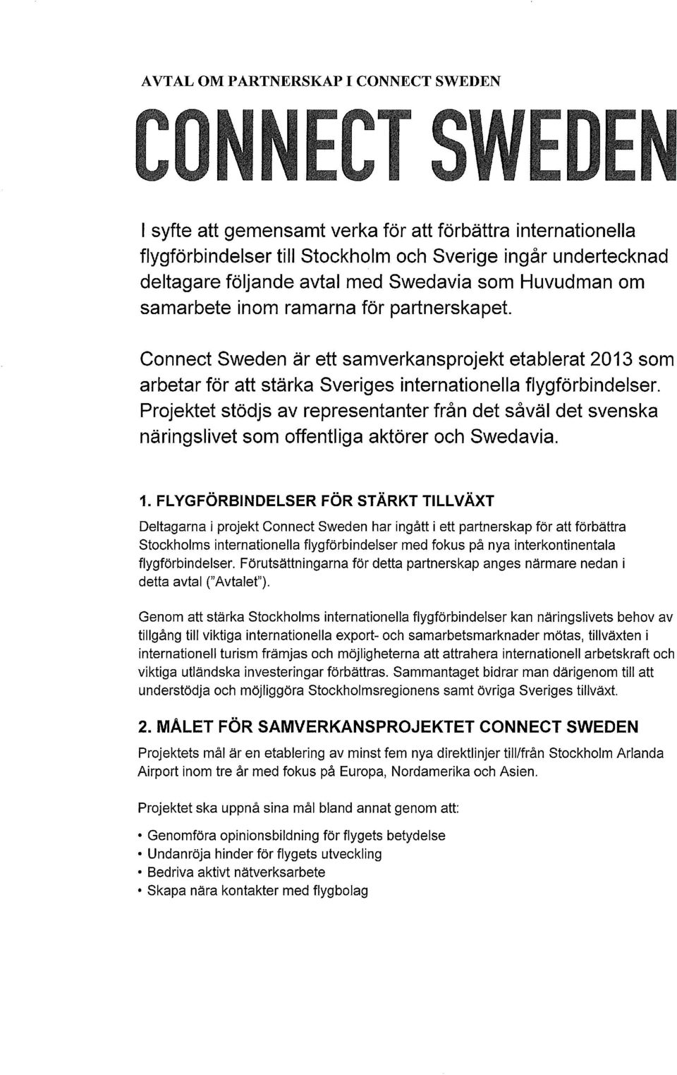 Connect Sweden är ett samverkansprojekt etablerat 2013 som arbetar för att stärka Sveriges internationella flygförbindelser.