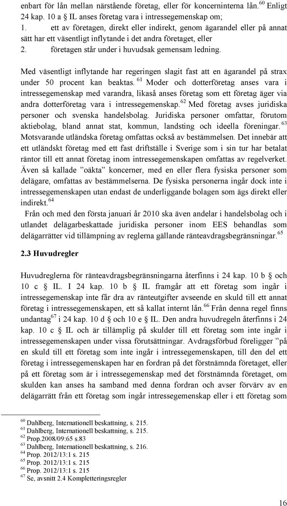 Med väsentligt inflytande har regeringen slagit fast att en ägarandel på strax under 50 procent kan beaktas.