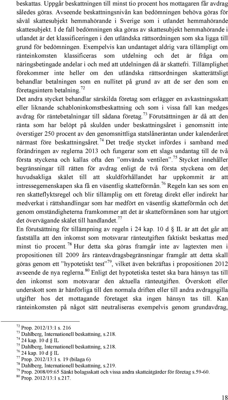 I de fall bedömningen ska göras av skattesubjekt hemmahörande i utlandet är det klassificeringen i den utländska rättsordningen som ska ligga till grund för bedömningen.