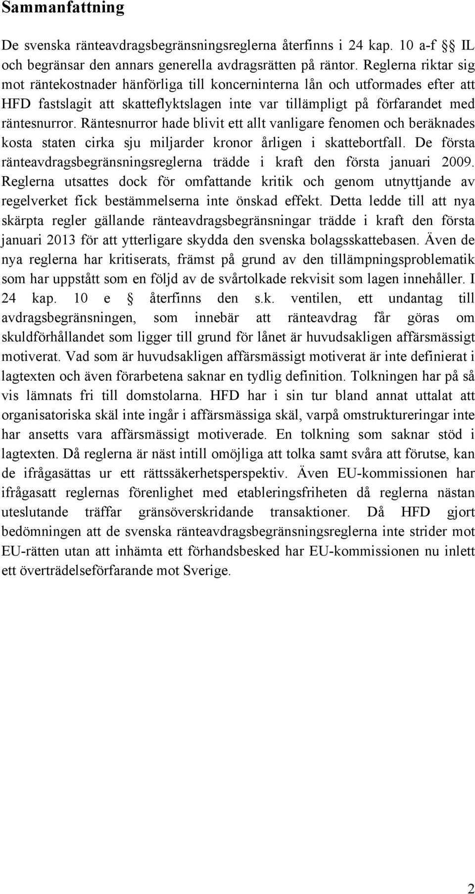 Räntesnurror hade blivit ett allt vanligare fenomen och beräknades kosta staten cirka sju miljarder kronor årligen i skattebortfall.