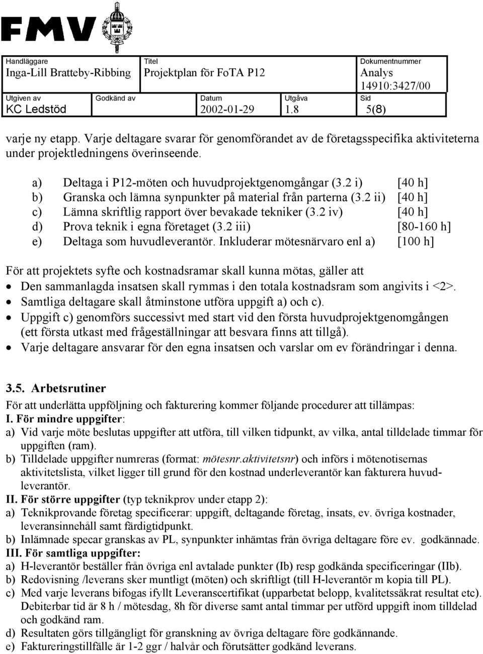 2 iii) [80-160 h] e) Deltaga som huvudleverantör.