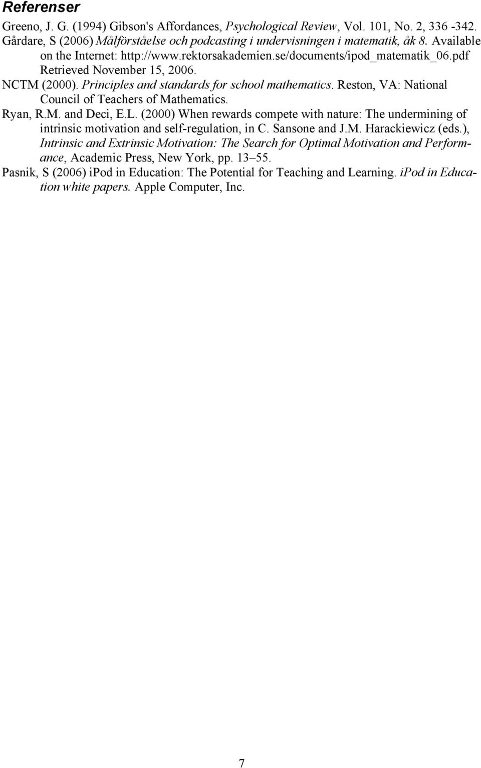 Reston, VA: National Council of Teachers of Mathematics. Ryan, R.M. and Deci, E.L. (2000) When rewards compete with nature: The undermining of intrinsic motivation and self-regulation, in C.