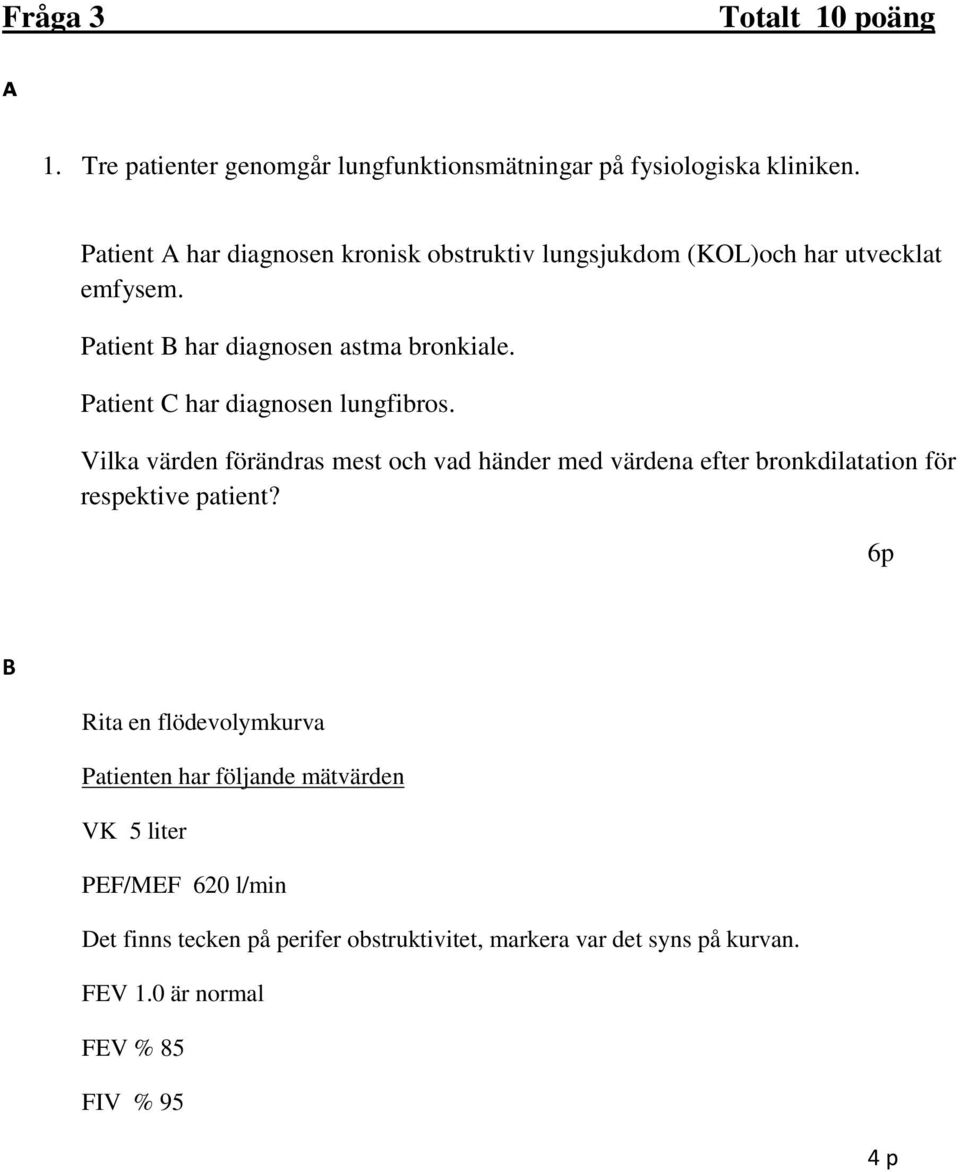 Patient C har diagnosen lungfibros. Vilka värden förändras mest och vad händer med värdena efter bronkdilatation för respektive patient?