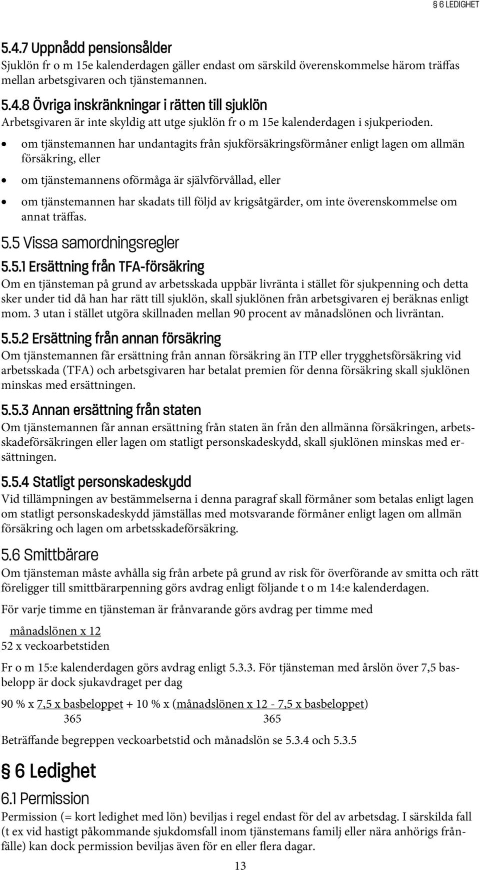 krigsåtgärder, om inte överenskommelse om annat träffas. 5.