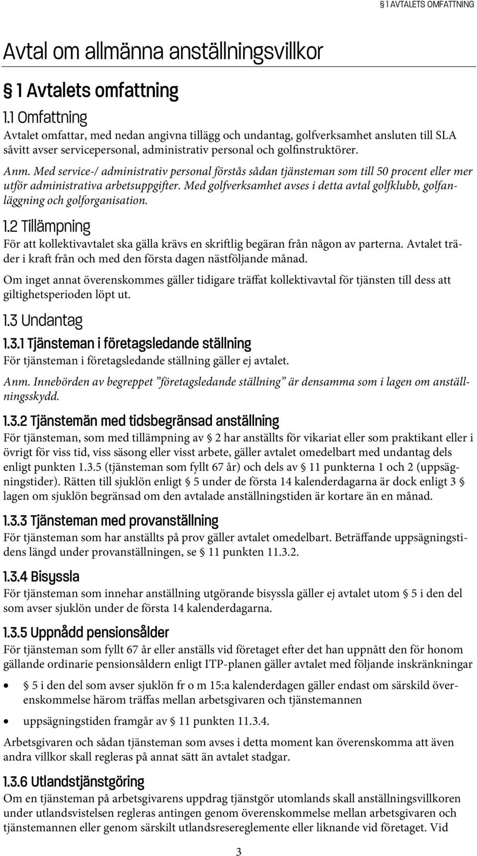 Med service-/ administrativ personal förstås sådan tjänsteman som till 50 procent eller mer utför administrativa arbetsuppgi er.