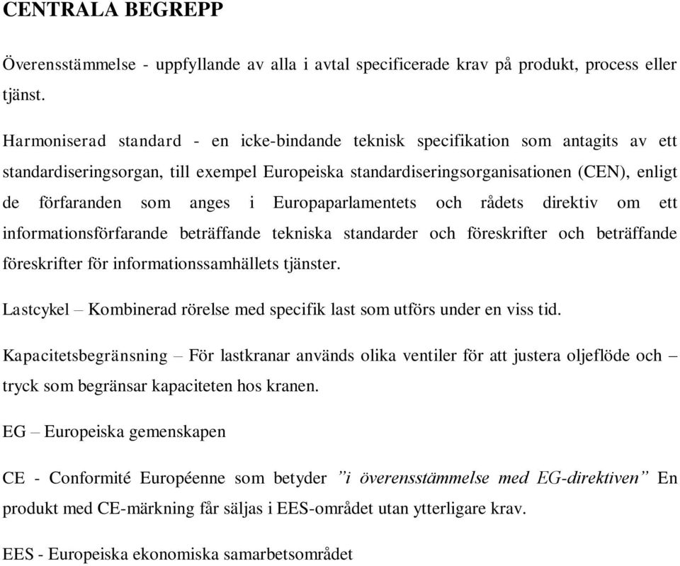 i Europaparlamentets och rådets direktiv om ett informationsförfarande beträffande tekniska standarder och föreskrifter och beträffande föreskrifter för informationssamhällets tjänster.