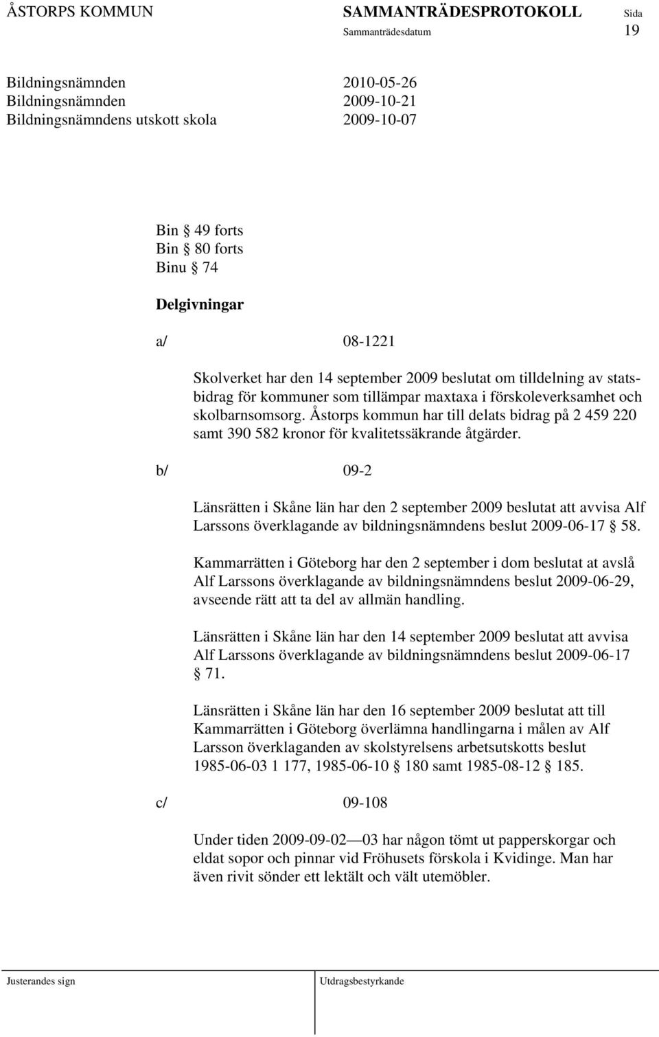 Åstorps kommun har till delats bidrag på 2 459 220 samt 390 582 kronor för kvalitetssäkrande åtgärder.