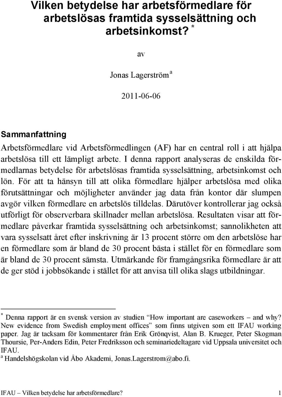 I denna rapport analyseras de enskilda förmedlarnas betydelse för arbetslösas framtida sysselsättning, arbetsinkomst och lön.