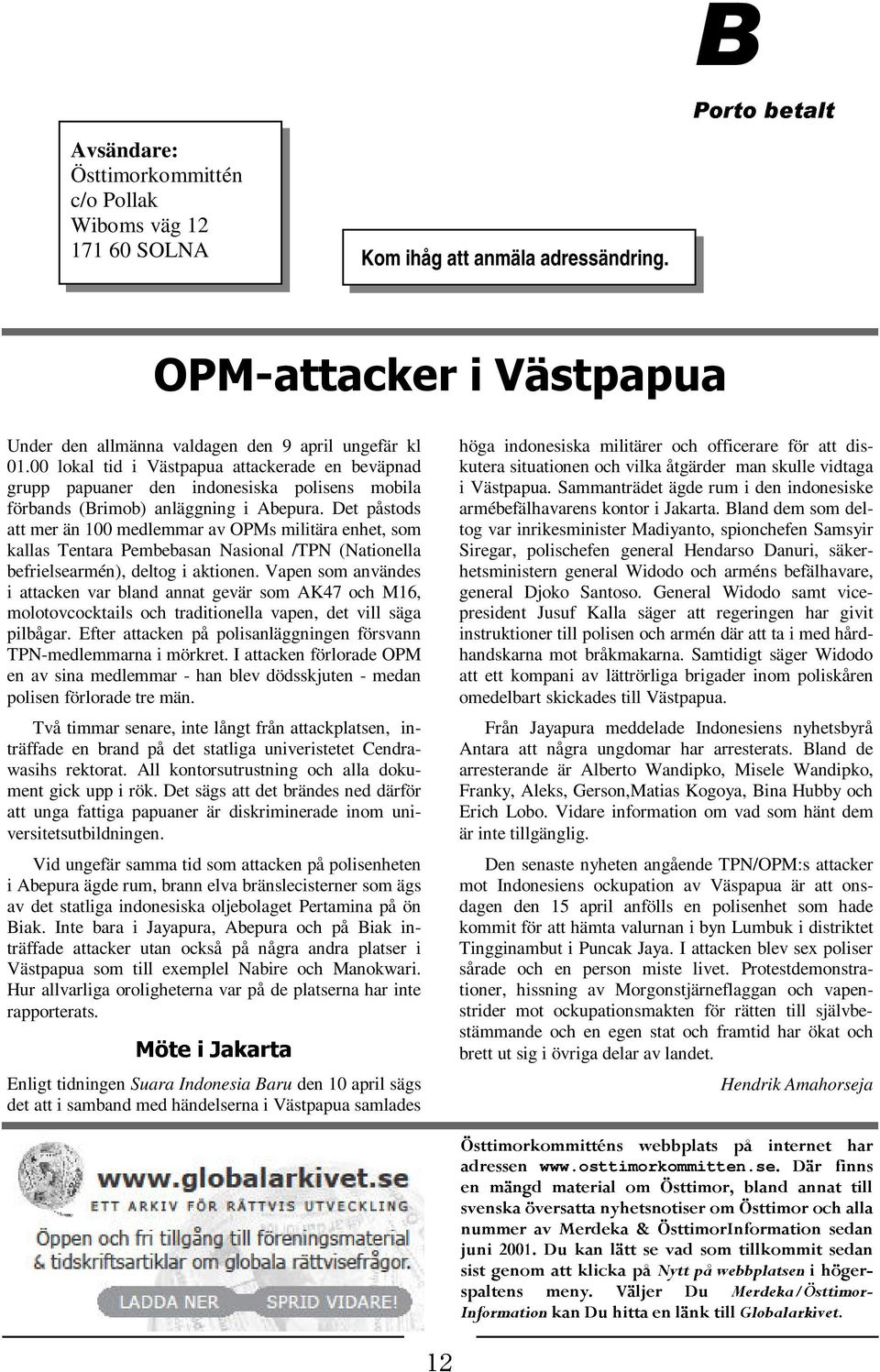 00 lokal tid i Västpapua attackerade en beväpnad grupp papuaner den indonesiska polisens mobila förbands (Brimob) anläggning i Abepura.