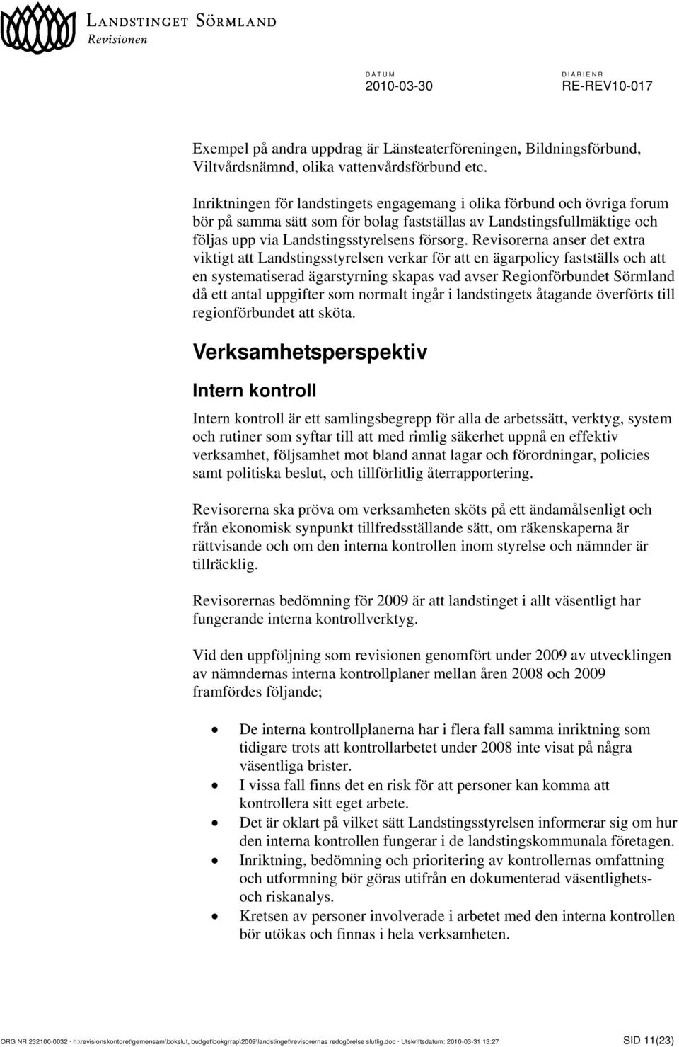 Revisorerna anser det extra viktigt att Landstingsstyrelsen verkar för att en ägarpolicy fastställs och att en systematiserad ägarstyrning skapas vad avser Regionförbundet Sörmland då ett antal