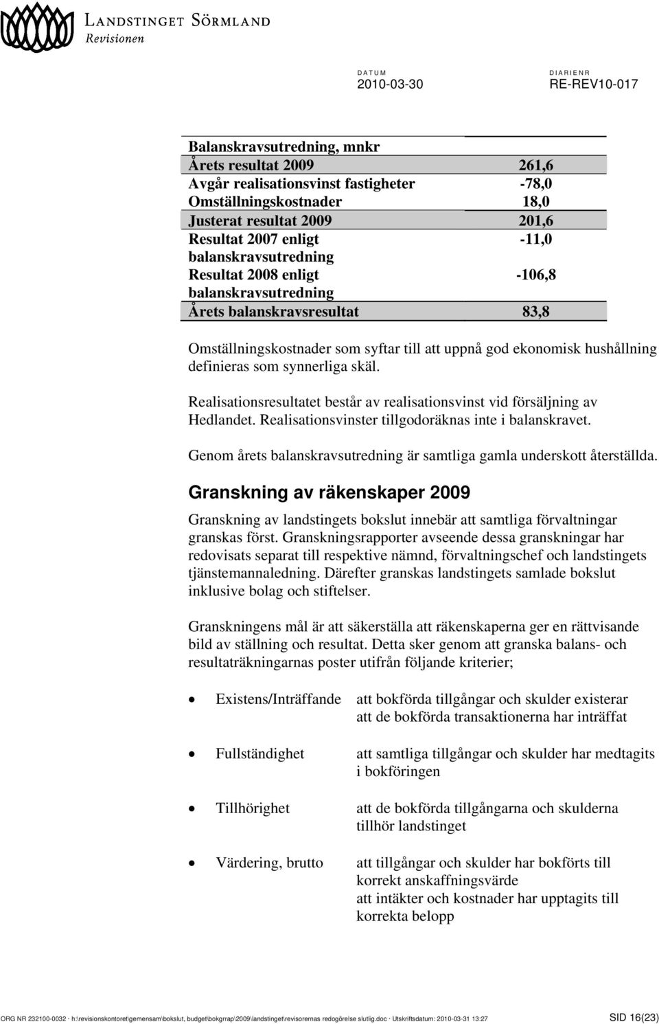 definieras som synnerliga skäl. Realisationsresultatet består av realisationsvinst vid försäljning av Hedlandet. Realisationsvinster tillgodoräknas inte i balanskravet.