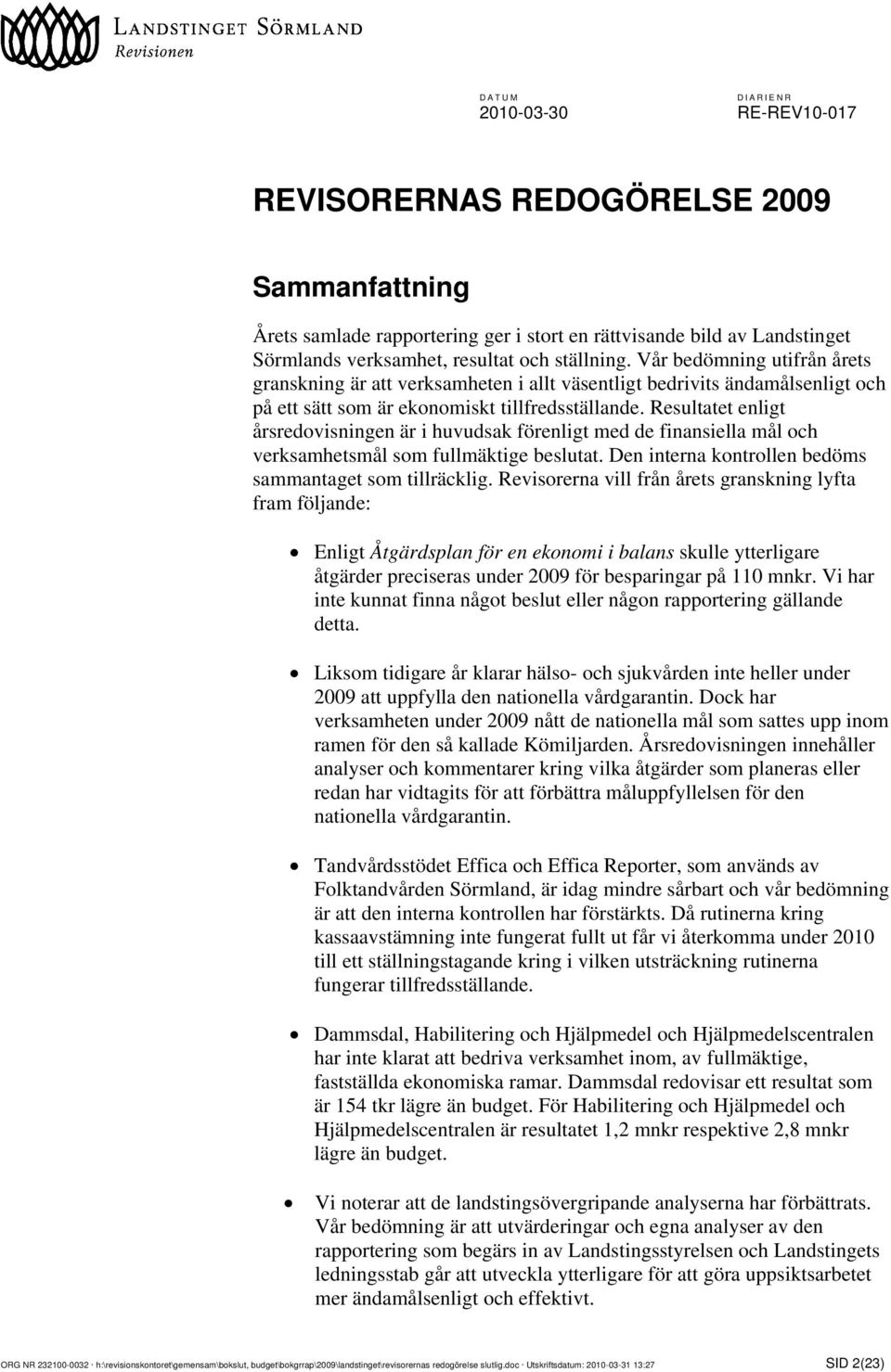 Resultatet enligt årsredovisningen är i huvudsak förenligt med de finansiella mål och verksamhetsmål som fullmäktige beslutat. Den interna kontrollen bedöms sammantaget som tillräcklig.