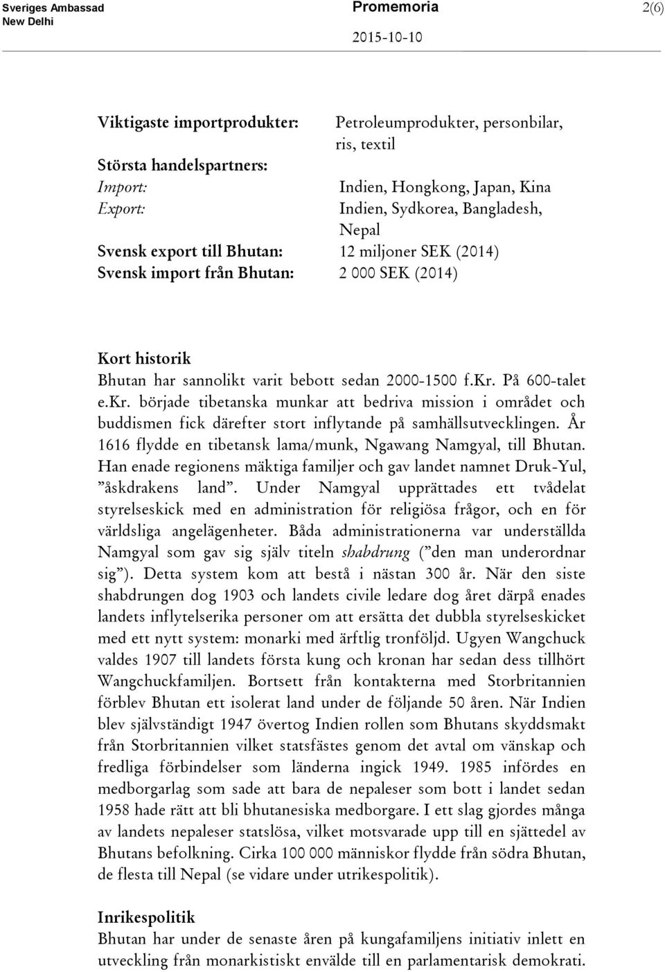 På 600-talet e.kr. började tibetanska munkar att bedriva mission i området och buddismen fick därefter stort inflytande på samhällsutvecklingen.