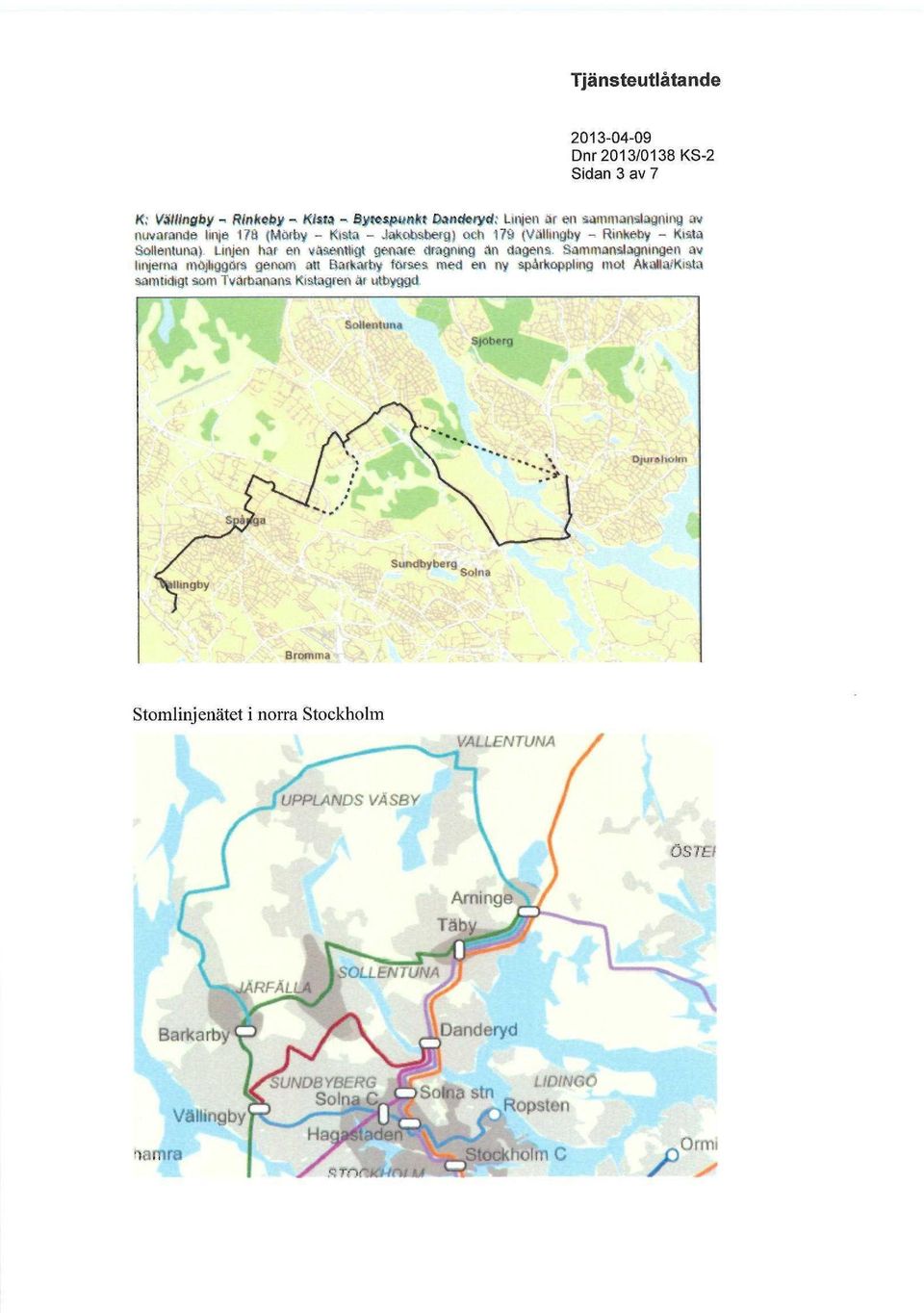 väsentligt genare dragning an dagens Sammanslagningen av linjerna möjliggörs genom att Rarkacby förses med en