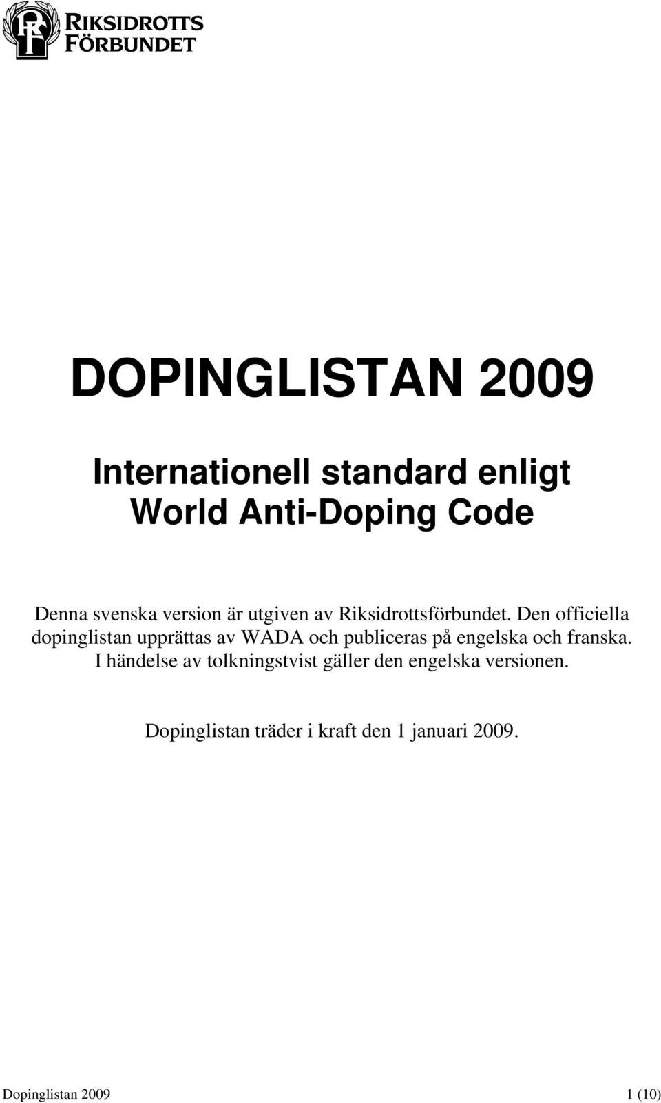 Den officiella dopinglistan upprättas av WADA och publiceras på engelska och franska.