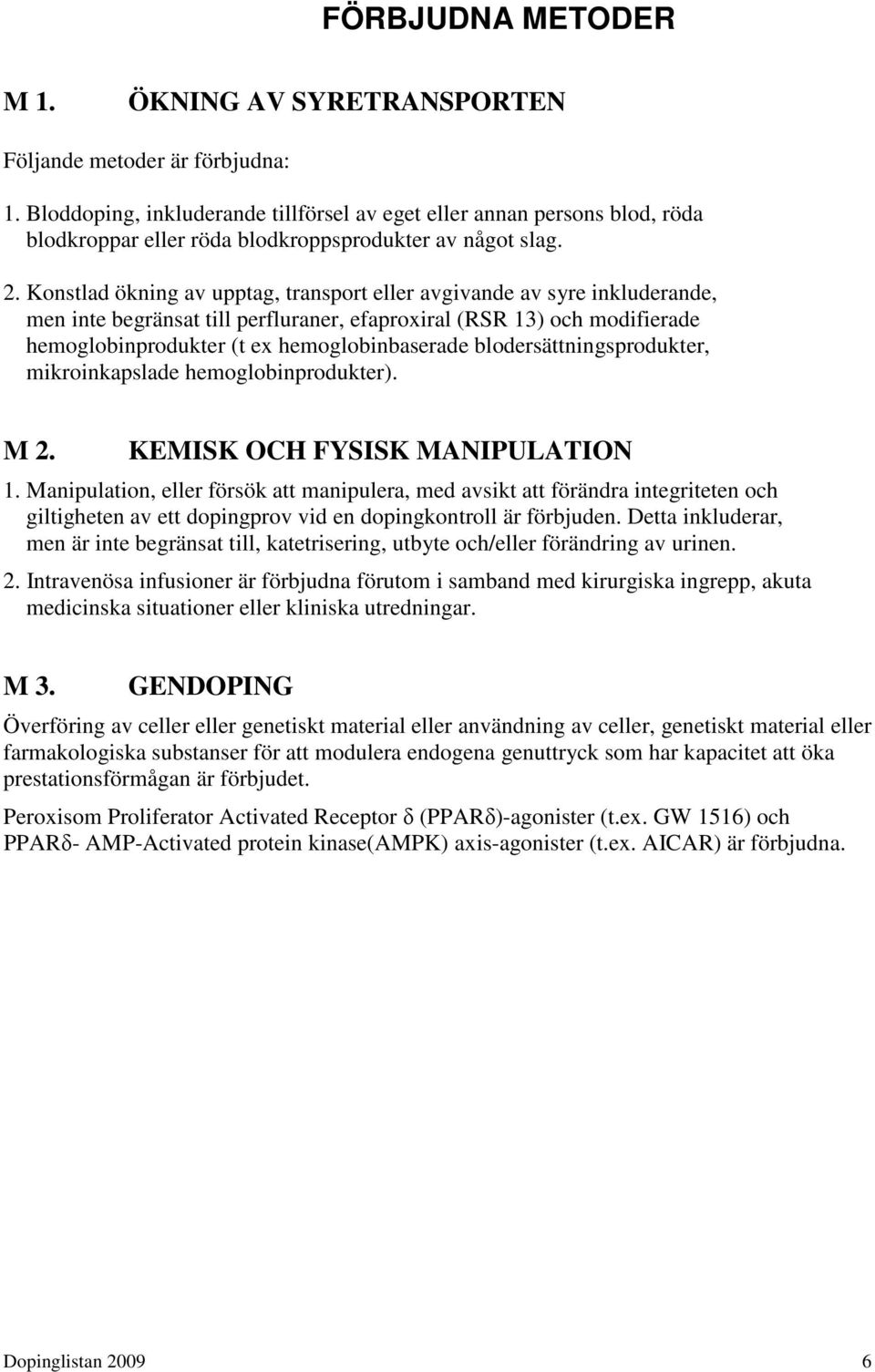 Konstlad ökning av upptag, transport eller avgivande av syre inkluderande, men inte begränsat till perfluraner, efaproxiral (RSR 13) och modifierade hemoglobinprodukter (t ex hemoglobinbaserade