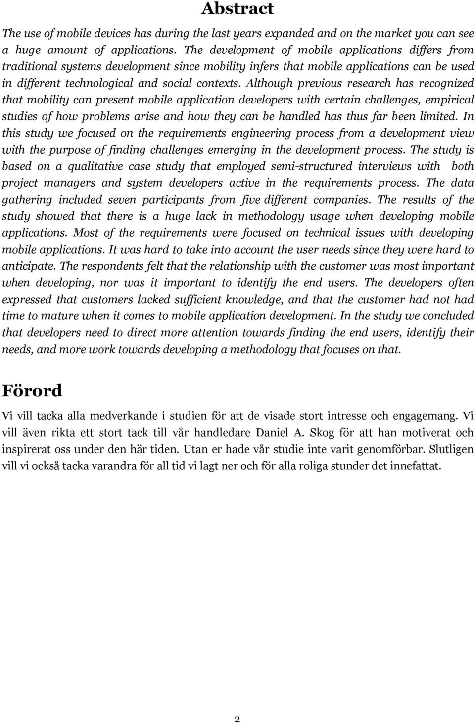 Although previous research has recognized that mobility can present mobile application developers with certain challenges, empirical studies of how problems arise and how they can be handled has thus