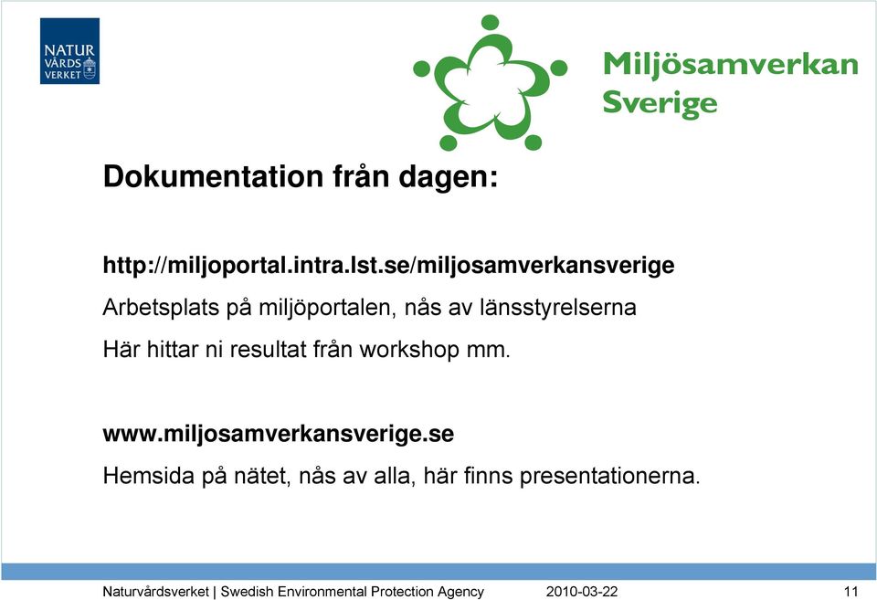 länsstyrelserna Här hittar ni resultat från workshop mm. www.