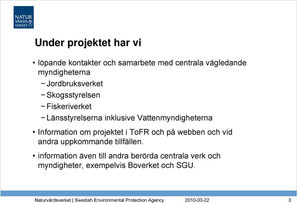 Vattenmyndigheterna Information om projektet i ToFR och på webben och vid andra uppkommande