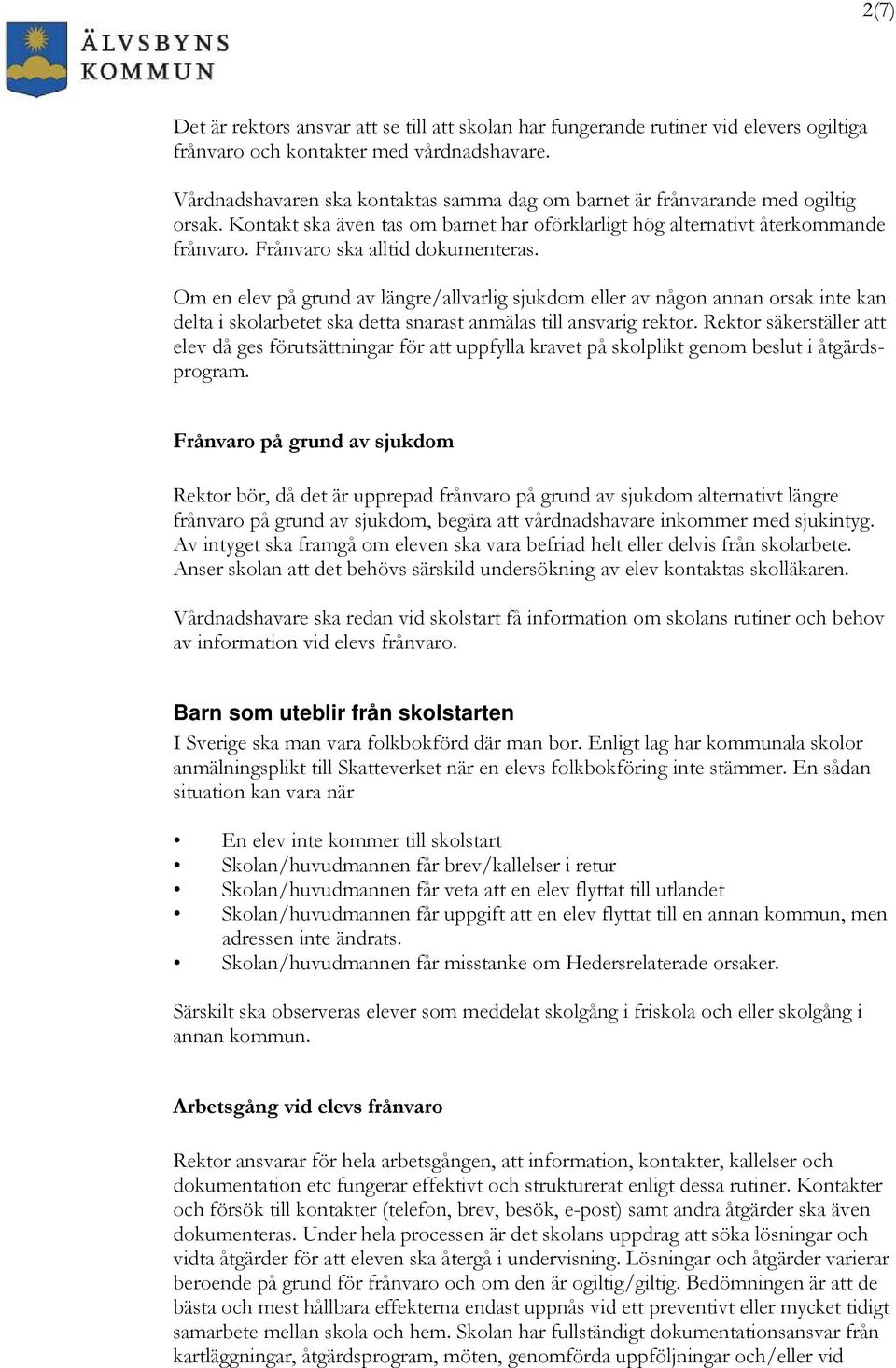 Frånvaro ska alltid dokumenteras. Om en elev på grund av längre/allvarlig sjukdom eller av någon annan orsak inte kan delta i skolarbetet ska detta snarast anmälas till ansvarig rektor.