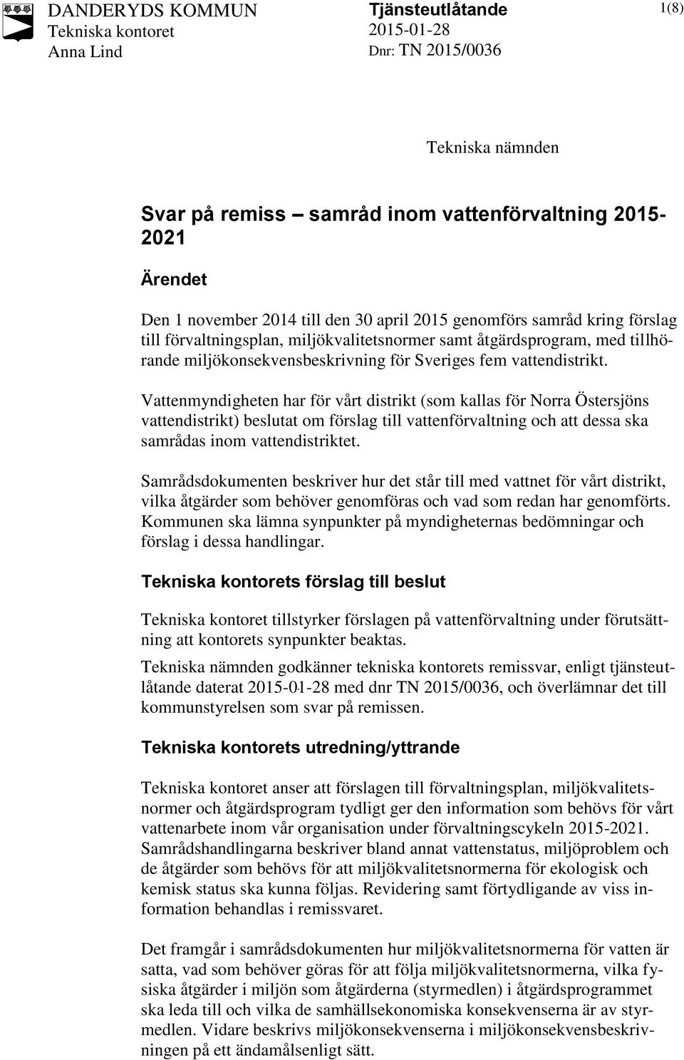 Vattenmyndigheten har för vårt distrikt (som kallas för Norra Östersjöns vattendistrikt) beslutat om förslag till vattenförvaltning och att dessa ska samrådas inom vattendistriktet.