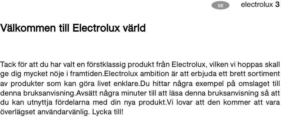 electrolux ambition är att erbjuda ett brett sortiment av produkter som kan göra livet enklare.