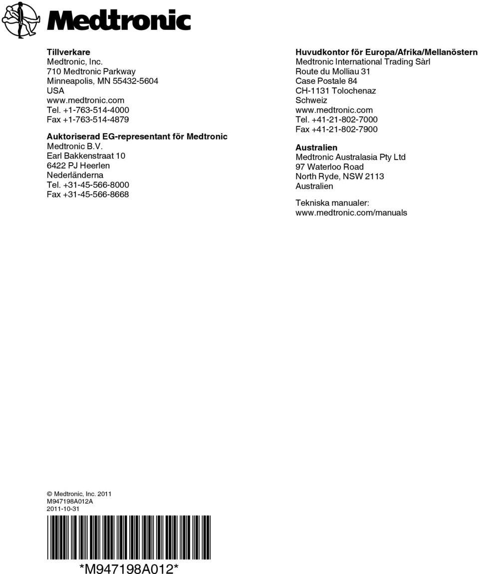 +31-45-566-8000 Fax +31-45-566-8668 Huvudkontor för Europa/Afrika/Mellanöstern Medtronic International Trading Sàrl Route du Molliau 31 Case Postale 84 CH-1131 Tolochenaz