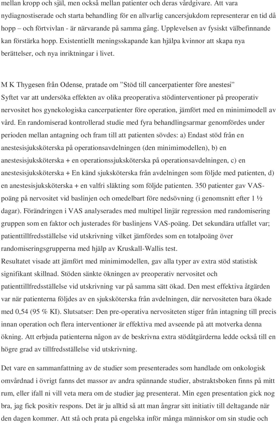 Upplevelsen av fysiskt välbefinnande kan förstärka hopp. Existentiellt meningsskapande kan hjälpa kvinnor att skapa nya berättelser, och nya inriktningar i livet.