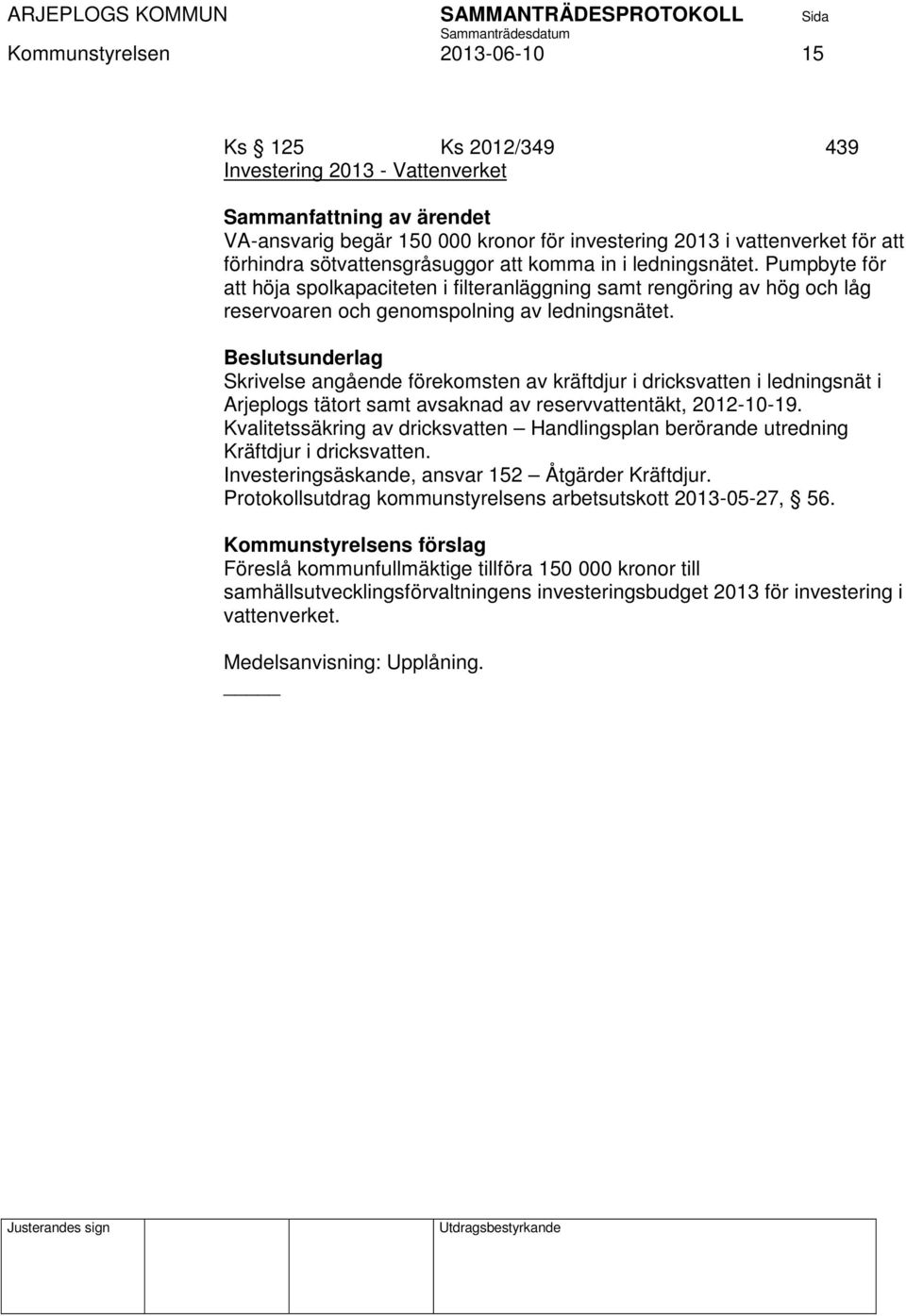 Beslutsunderlag Skrivelse angående förekomsten av kräftdjur i dricksvatten i ledningsnät i Arjeplogs tätort samt avsaknad av reservvattentäkt, 2012-10-19.