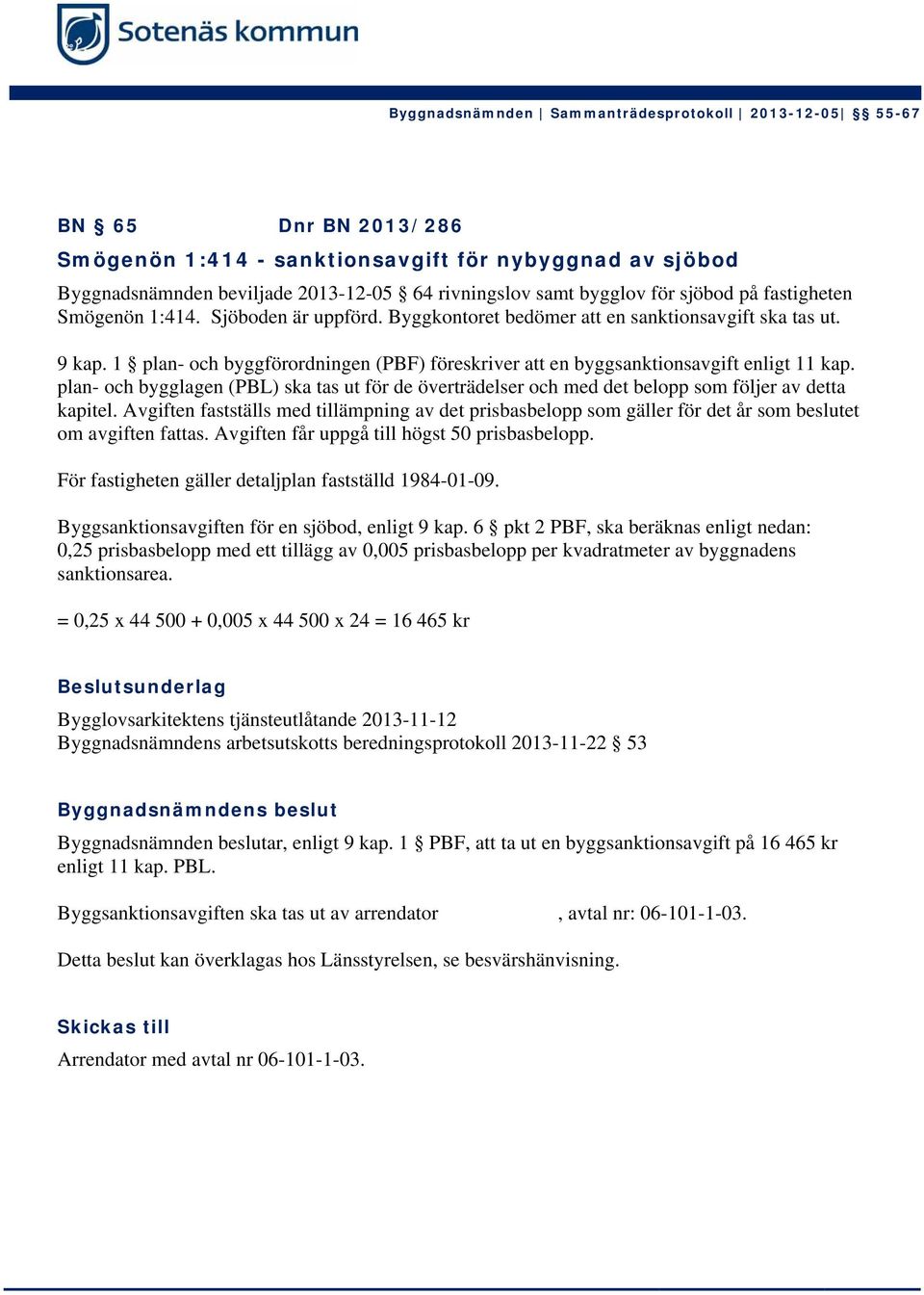 plan- och bygglagen (PBL) ska tas ut för de överträdelser och med det belopp som följer av detta kapitel.