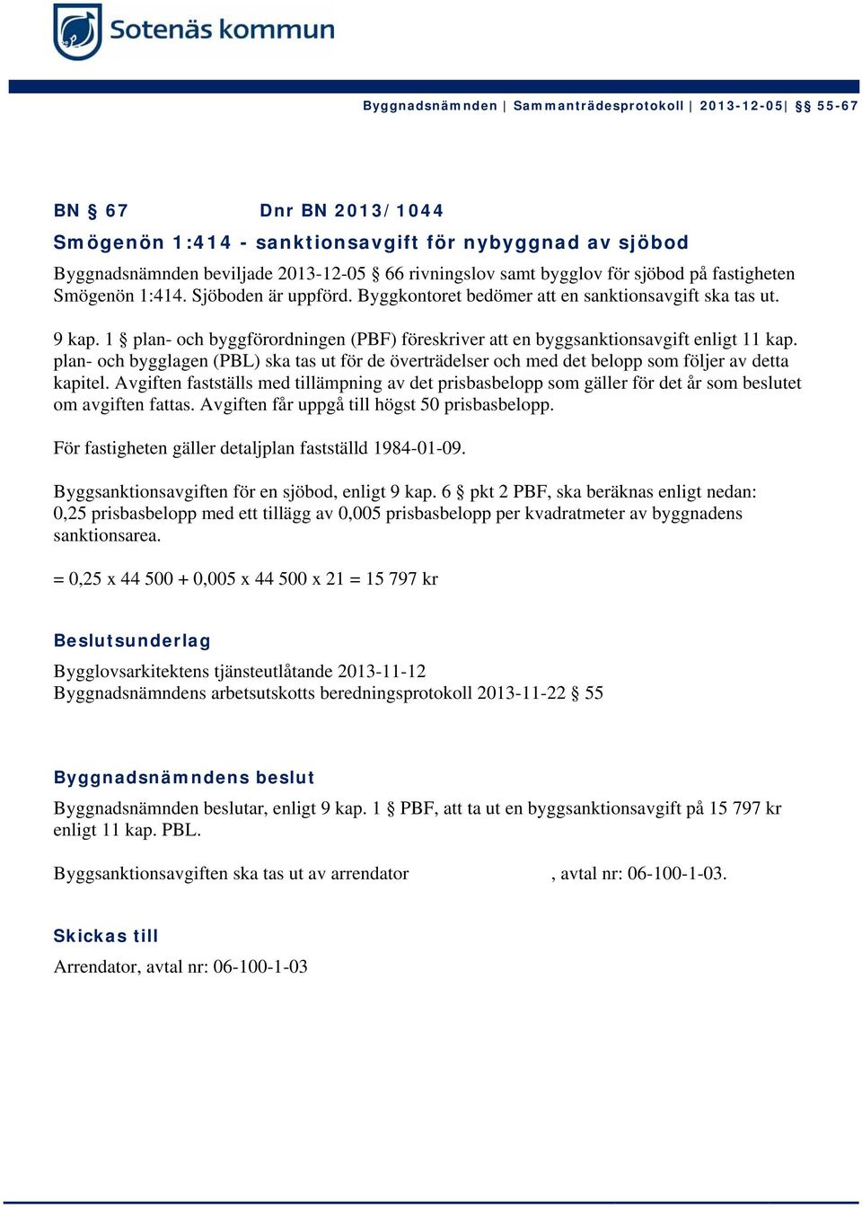 plan- och bygglagen (PBL) ska tas ut för de överträdelser och med det belopp som följer av detta kapitel.