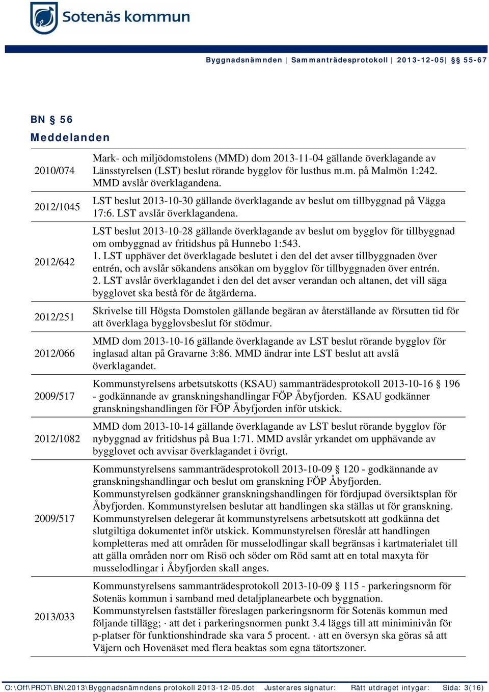 LST beslut 2013-10-28 gällande överklagande av beslut om bygglov för tillbyggnad om ombyggnad av fritidshus på Hunnebo 1: