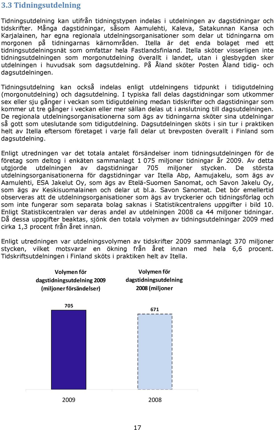 Itella är det enda bolaget med ett tidningsutdelningsnät som omfattar hela Fastlandsfinland.