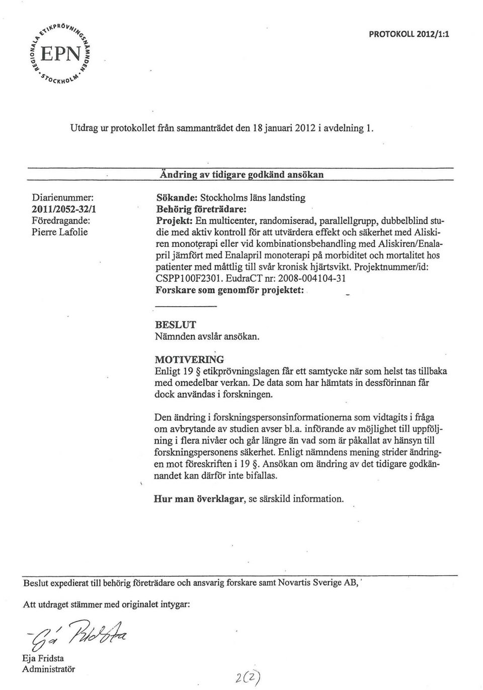 parallellgrupp, dubbelblind studie med aktiv kontroll för att utvärdera effekt och säkerhet med Aiiskiren monoterapi eller vid kombinationsbehandling med Aliskiren/Enalapril jämfört med Enalapril