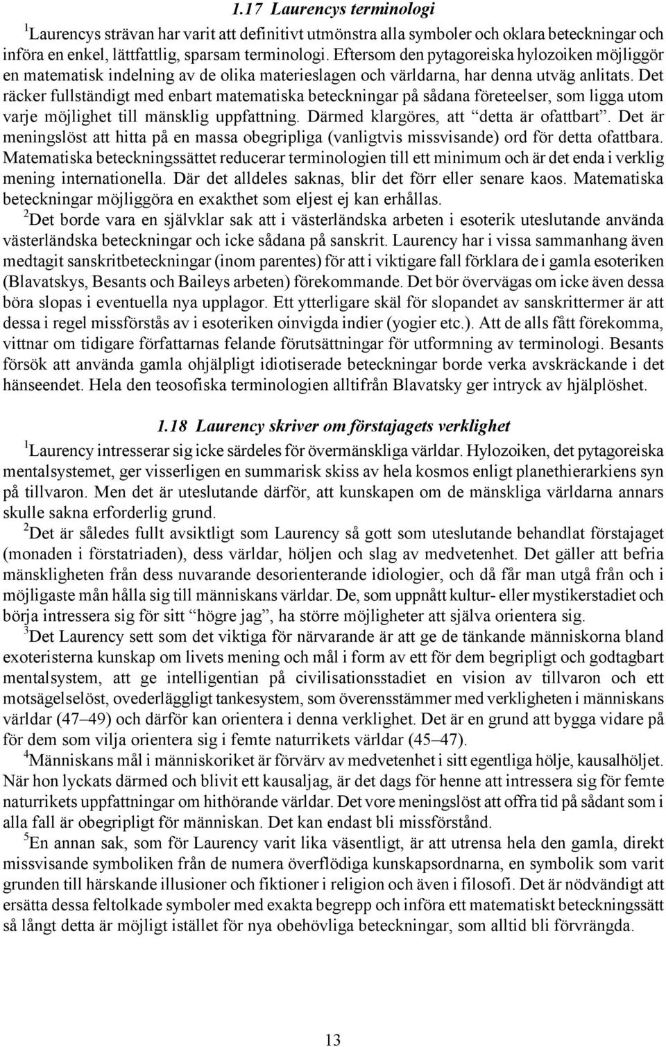 Det räcker fullständigt med enbart matematiska beteckningar på sådana företeelser, som ligga utom varje möjlighet till mänsklig uppfattning. Därmed klargöres, att detta är ofattbart.