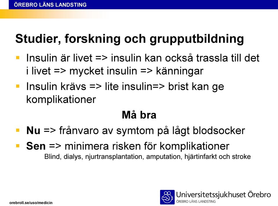 komplikationer Må bra Nu => frånvaro av symtom på lågt blodsocker Sen =>