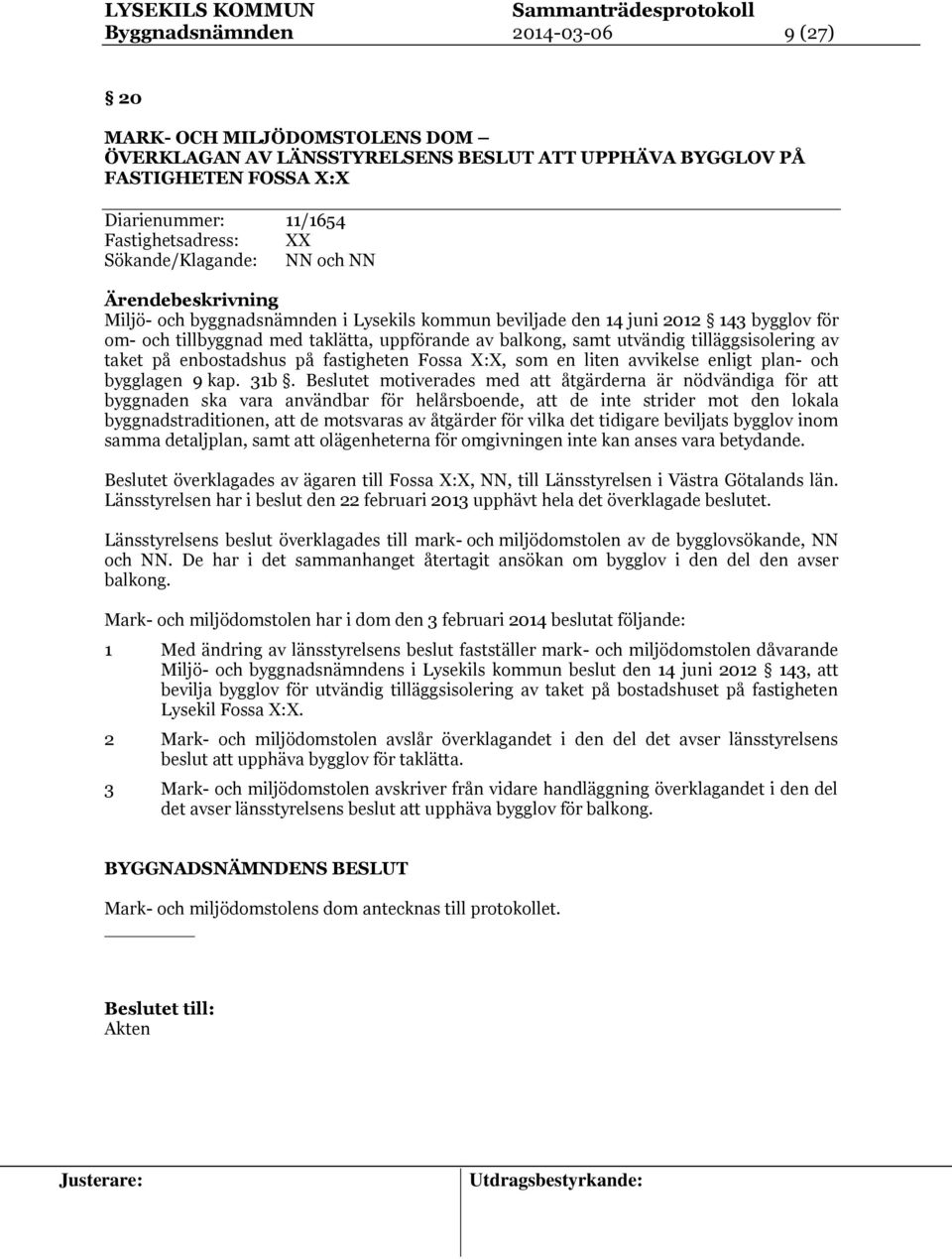 utvändig tilläggsisolering av taket på enbostadshus på fastigheten Fossa X:X, som en liten avvikelse enligt plan- och bygglagen 9 kap. 31b.