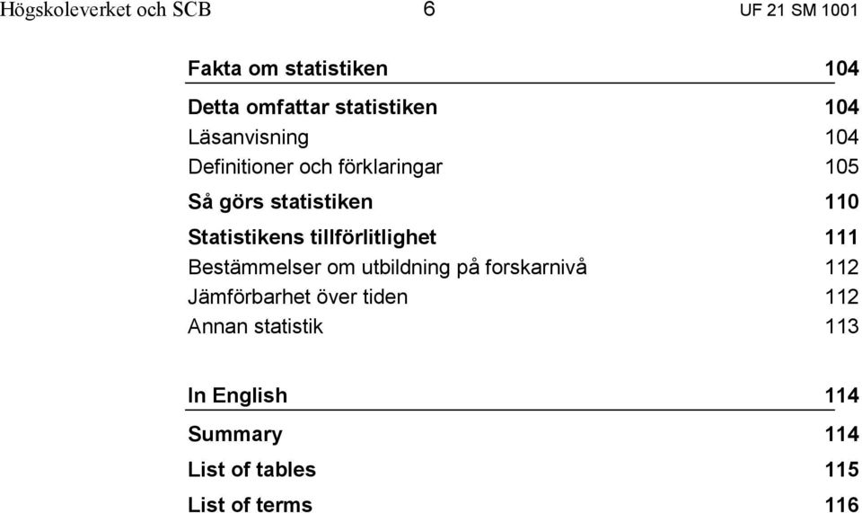 tillförlitlighet Bestämmelser om utbildning på forskarnivå Jämförbarhet över tiden Annan