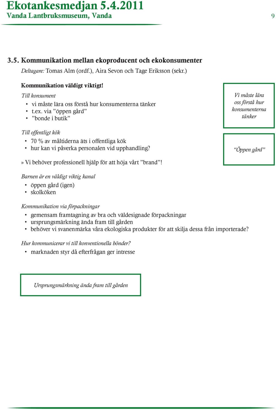 via öppen gård bonde i butik Till offentligt kök 70 % av måltiderna äts i offentliga kök hur kan vi påverka personalen vid upphandling?