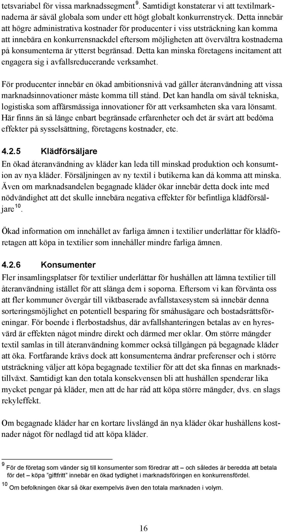 ytterst begränsad. Detta kan minska företagens incitament att engagera sig i avfallsreducerande verksamhet.