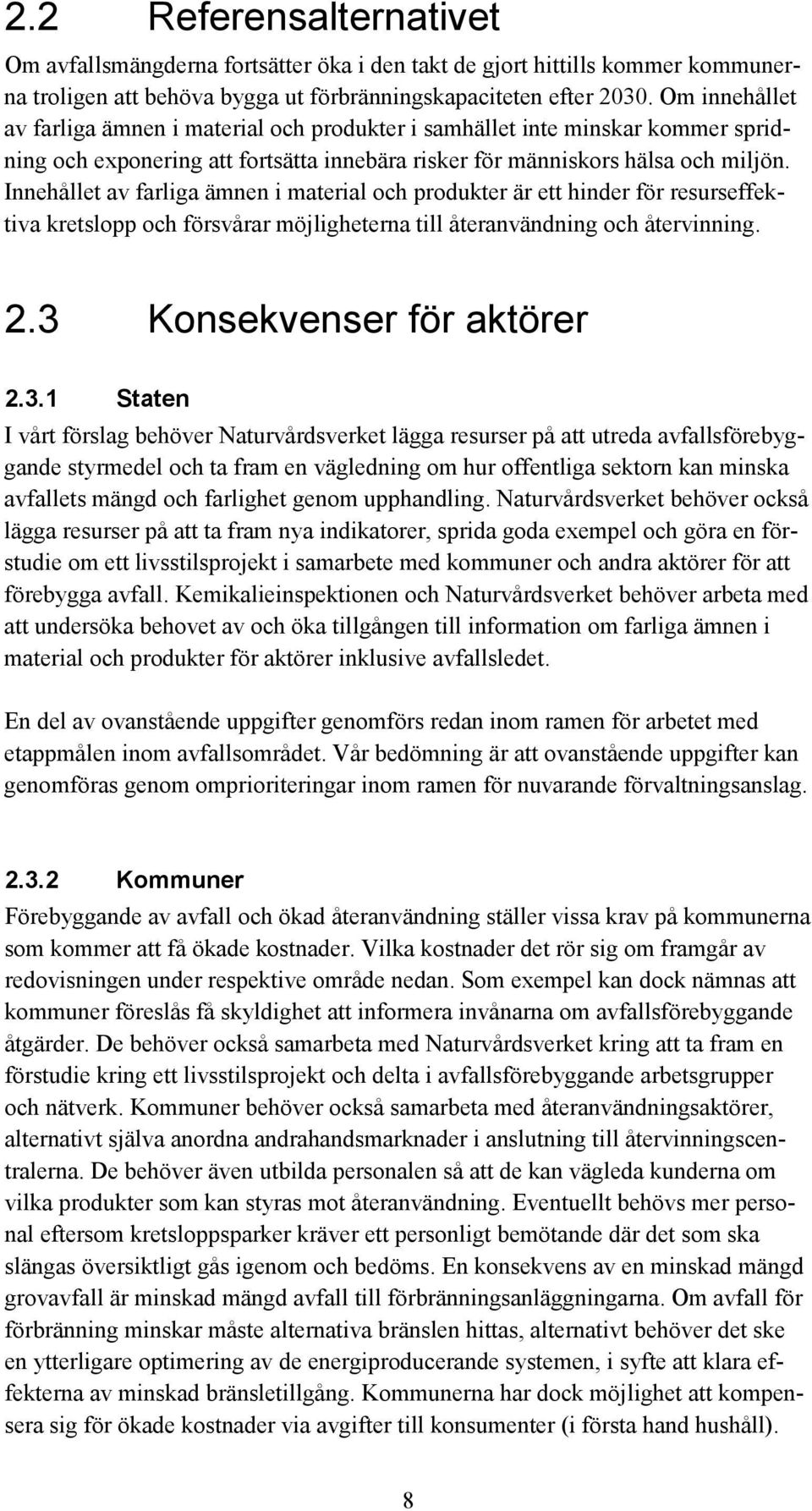 Innehållet av farliga ämnen i material och produkter är ett hinder för resurseffektiva kretslopp och försvårar möjligheterna till återanvändning och återvinning. 2.3 