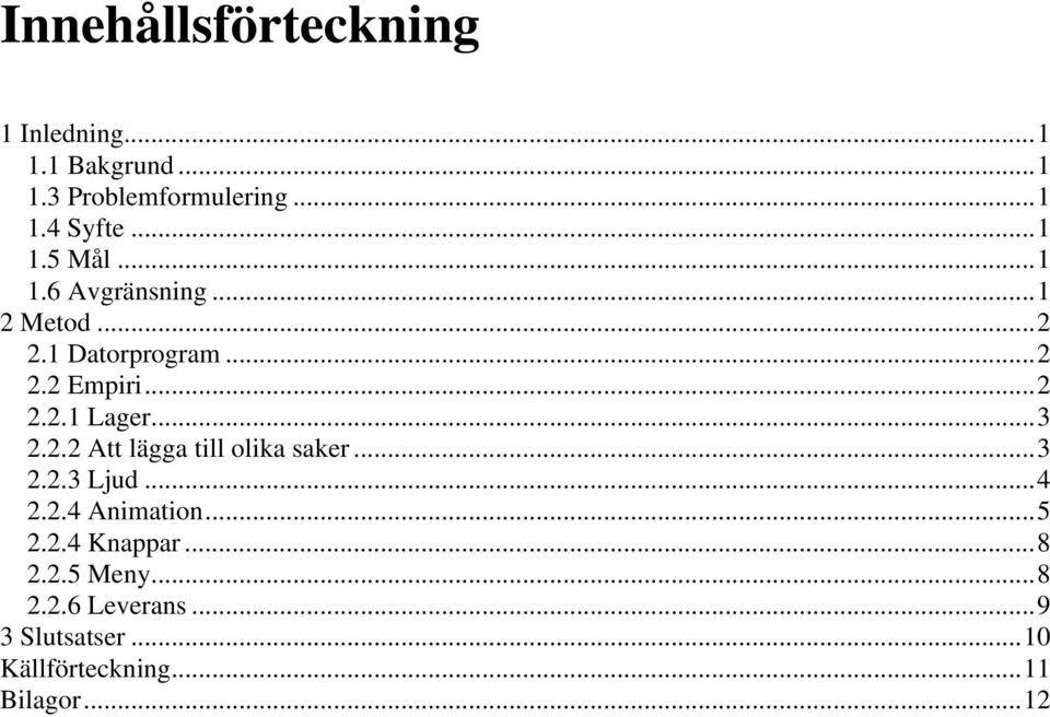 ..3 2.2.2 Att lägga till olika saker...3 2.2.3 Ljud...4 2.2.4 Animation...5 2.2.4 Knappar.