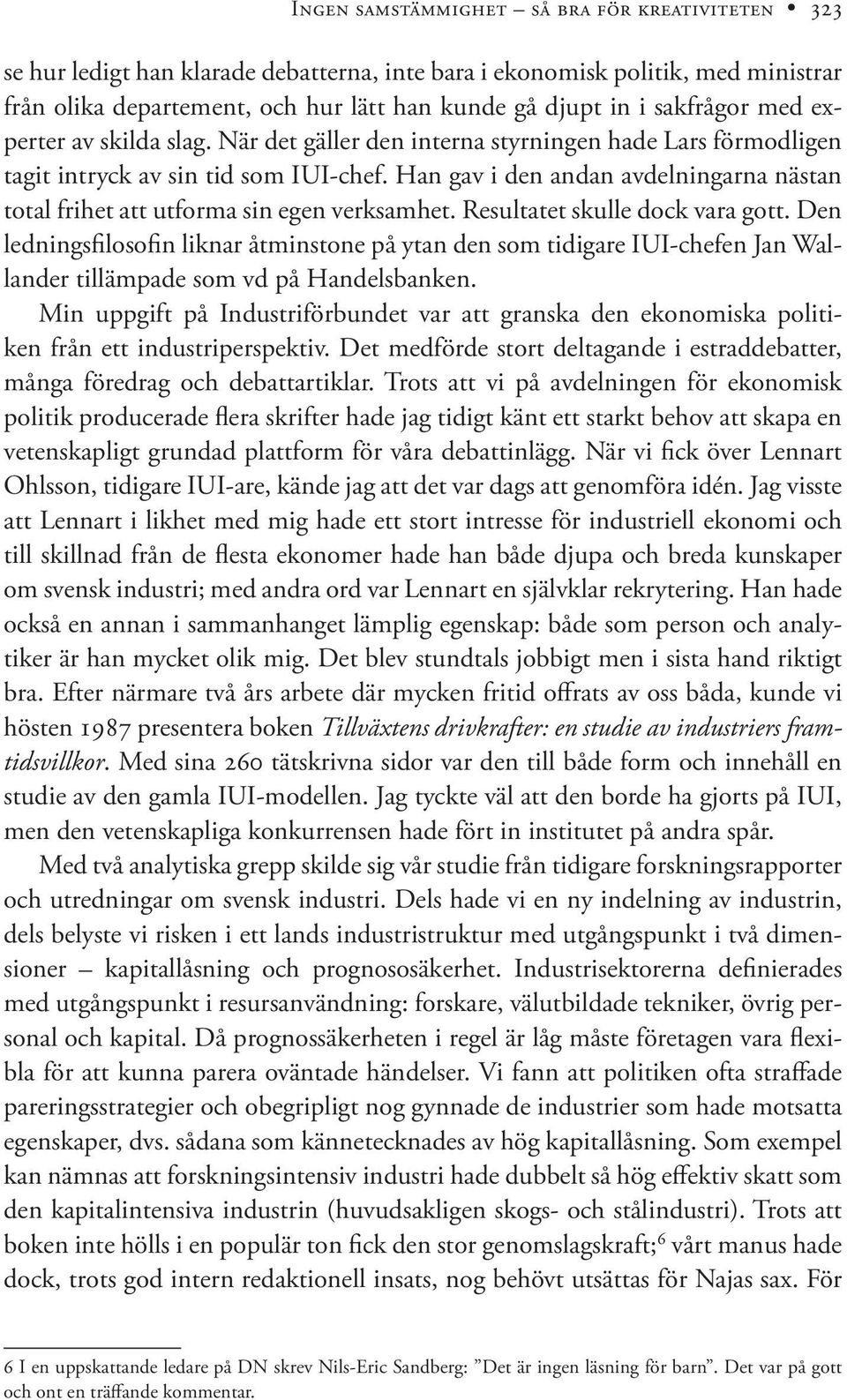 Han gav i den andan avdelningarna nästan total frihet att utforma sin egen verksamhet. Resultatet skulle dock vara gott.