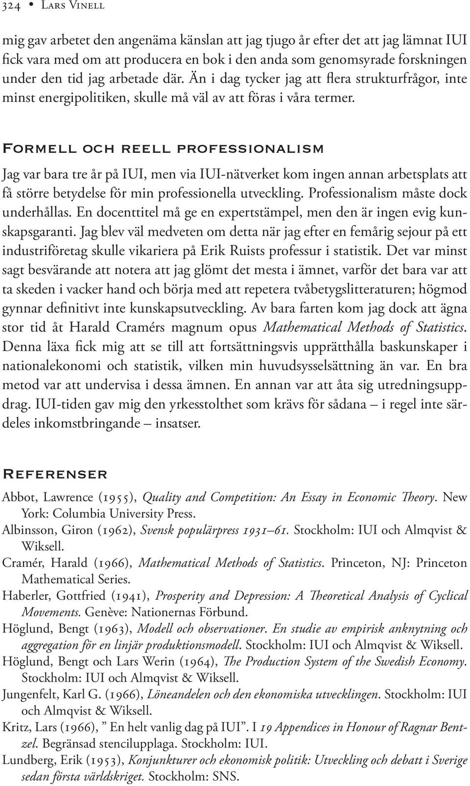 Formell och reell professionalism Jag var bara tre år på IUI, men via IUI-nätverket kom ingen annan arbetsplats att få större betydelse för min professionella utveckling.